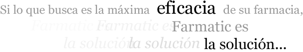 Si lo que busca es la máxima eficacia de su farmacia, Farmatic es la solución...